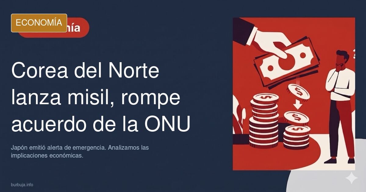 Korea del norte lanza un misil balístico y rompe el acuerdo de la ONU.