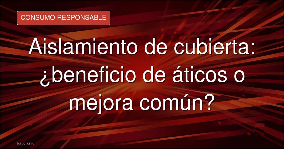 Mi comunidad no quiere aislar la terraza comunal porque solo beneficia a los últimos pisos. Ayuda