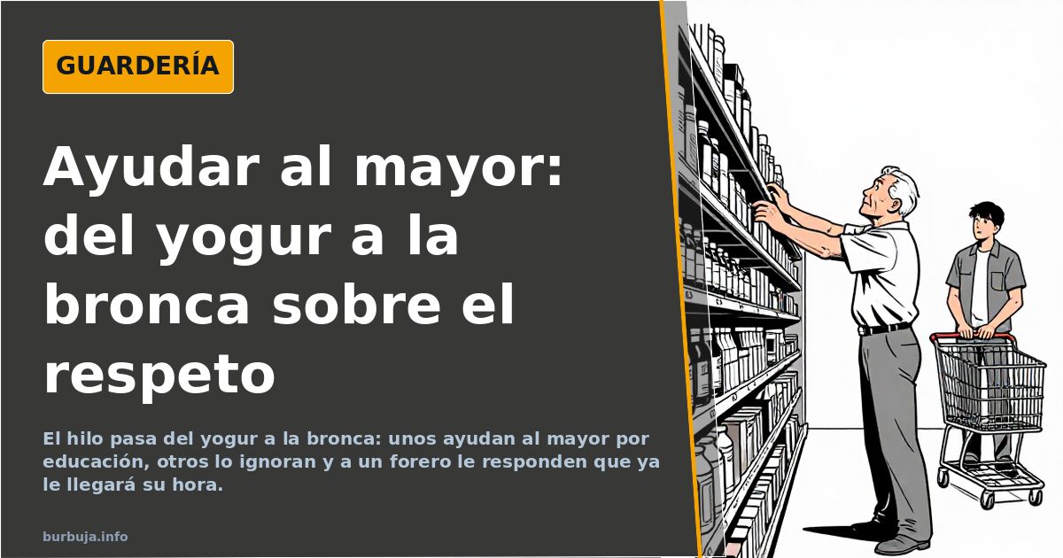 Ayudar al mayor: del yogur a la bronca sobre el respeto