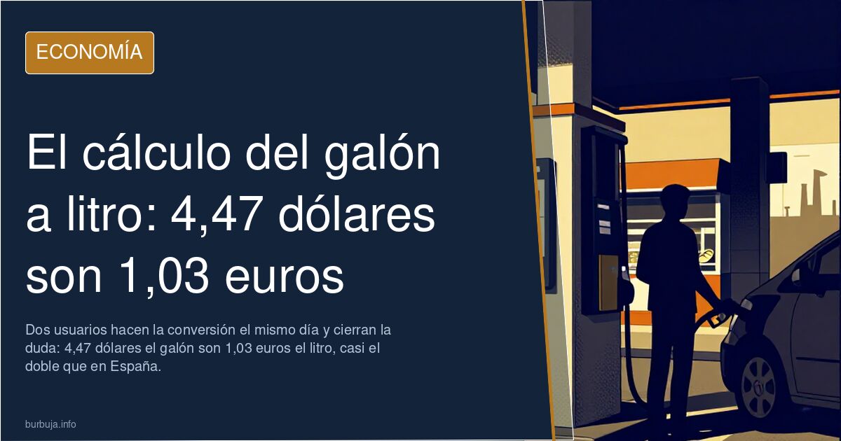 El cálculo del galón a litro: 4,47 dólares son 1,03 euros
