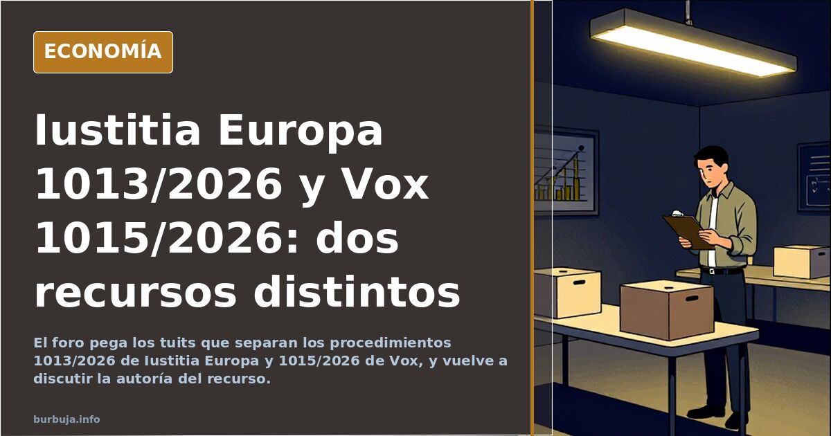 Iustitia Europa 1013/2026 y Vox 1015/2026: dos recursos distintos