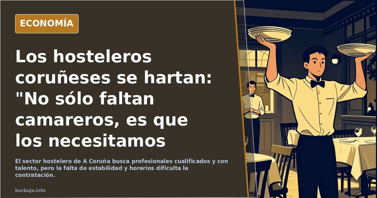 Los hosteleros coruñeses se hartan: "No sólo faltan camareros, es que los necesitamos cualificados y con talento"