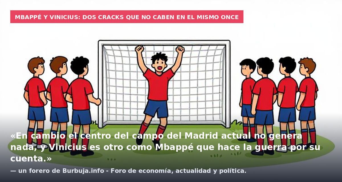 Mbappé y Vinicius: dos cracks que no caben en el mismo once: «En cambio el centro del campo del Madrid actual no genera nada, y Vinicius es otro como Mbappé que hace la guerra por su cuenta.» — un forero de Burbuja.info - Foro de economía, actualidad