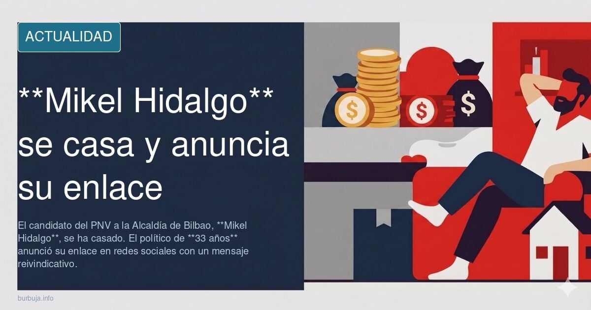 Se casa Mikel Hidalgo, el candidato del PNV a la Alcaldía de Bilbao . Spoiler " Es pluma"