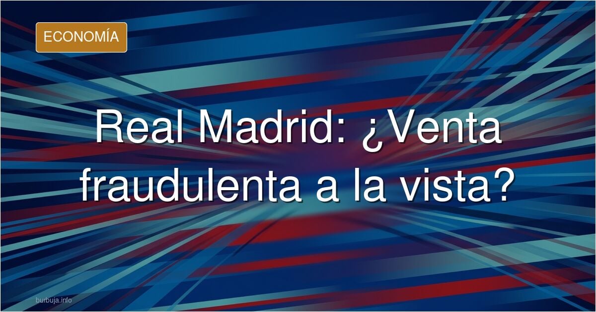 La hoja de ruta es VENDER EL REAL MADRID;