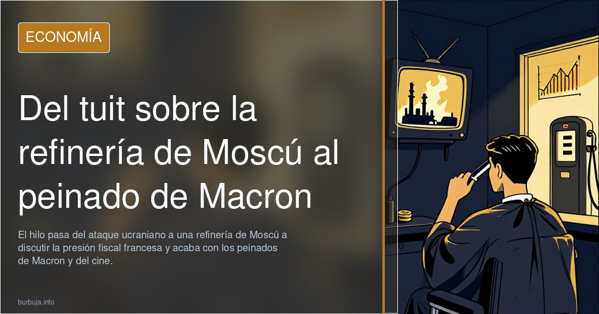 Del tuit sobre la refinería de Moscú al peinado de Macron
