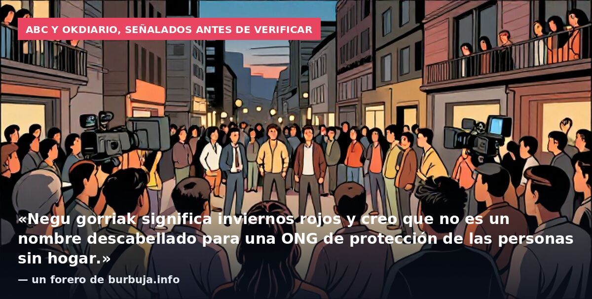 ABC y OKdiario, señalados antes de verificar: «Negu gorriak significa inviernos rojos y creo que no es un nombre descabellado para una ONG de protección de las personas sin hogar.» — un forero de burbuja.info