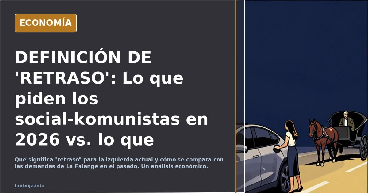 DEFINICIÓN DE 'RETRASO': Lo que piden los social-komunistas en 2026 vs. lo que pedía La Falange en tiempos de mar1castaña.