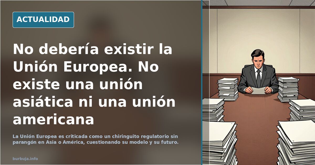 No debería existir la Unión Europea. No existe una unión asiática ni una unión americana