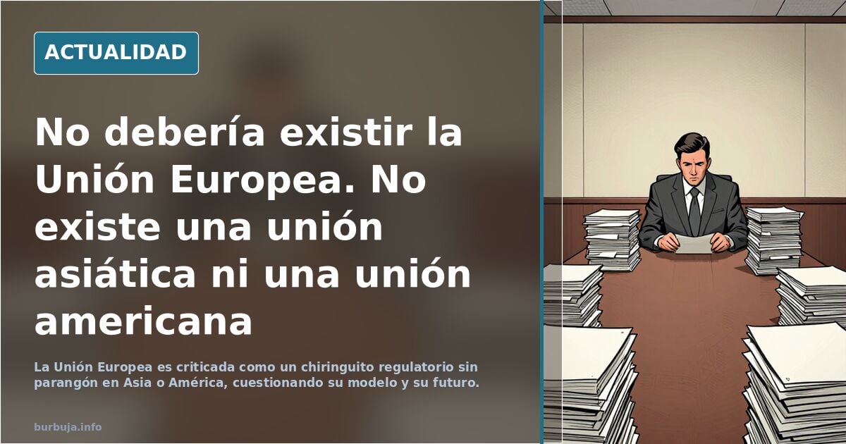 No debería existir la Unión Europea. No existe una unión asiática ni una unión americana