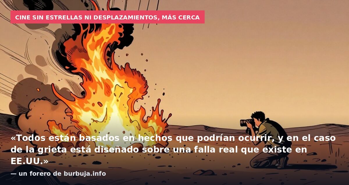 Cine sin estrellas ni desplazamientos, más cerca: «Todos están basados en hechos que podrían ocurrir, y en el caso de la grieta está diseñado sobre una falla real que existe en EE.UU.» — un forero de burbuja.info