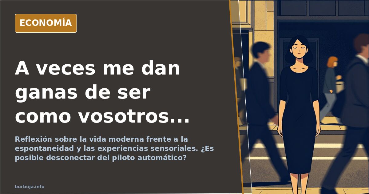 A veces me dan ganas de ser como vosotros...
