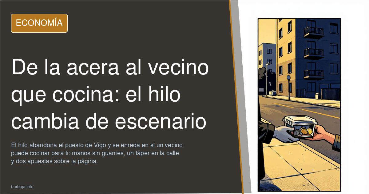 De la acera al vecino que cocina: el hilo cambia de escenario