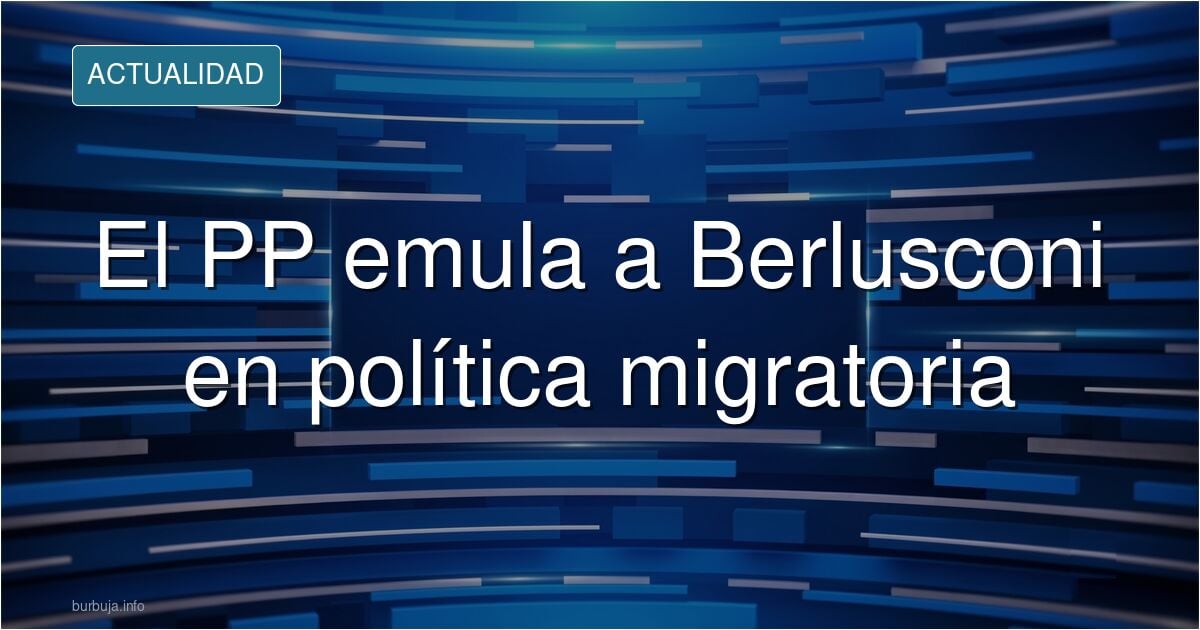 Vaya, ahora resulta que Berlusconi no era tan malo...El PP copia su política migratoria. Aqui solo entra gente a trabajar + si delinque se le expulsa.