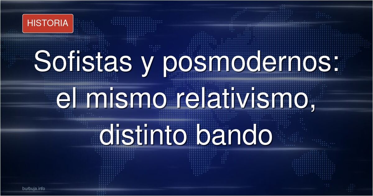 La conexión que une a los SOFISTAS de la Grecia clásica con el RELATIVISMO POSTMODERNO (Interesante análisis IA)