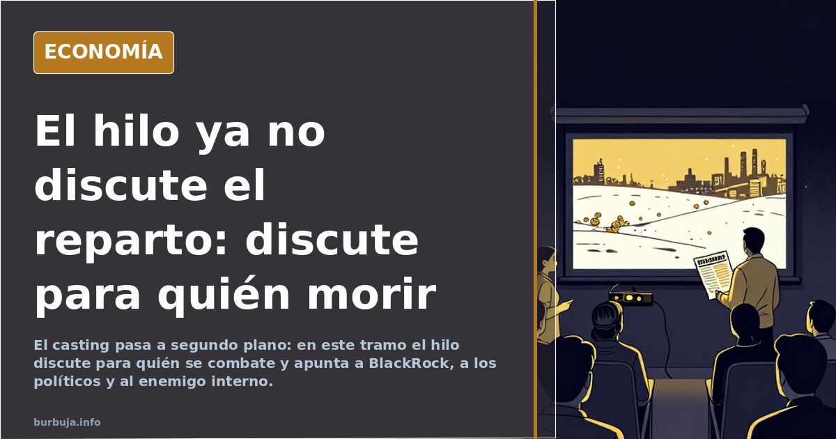El hilo ya no discute el reparto: discute para quién morir