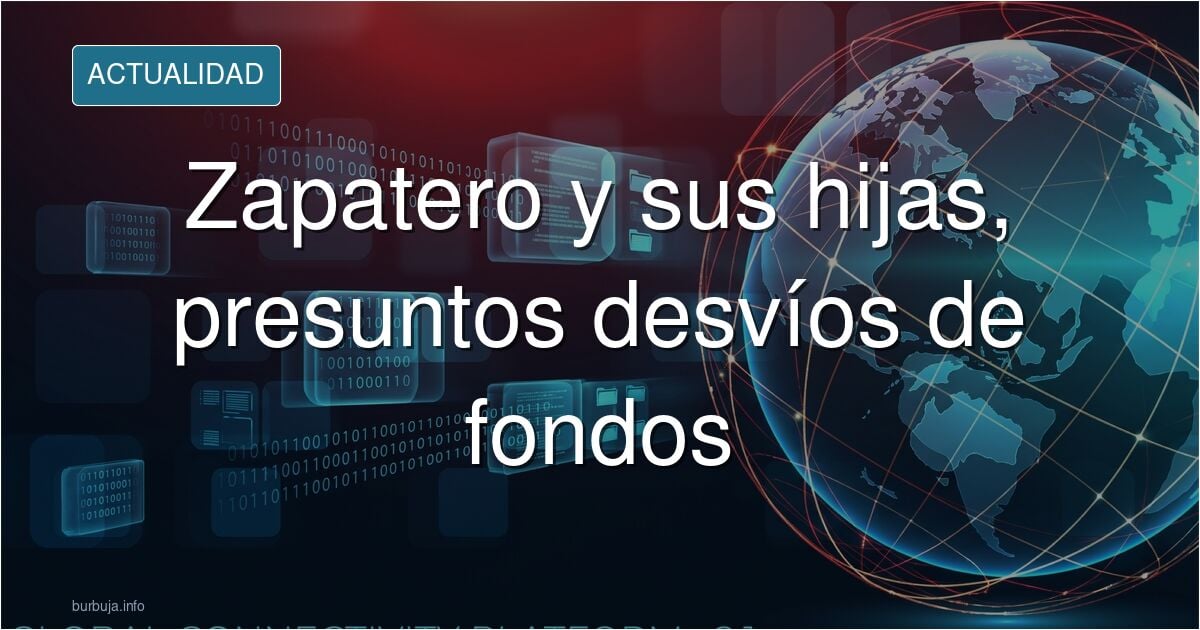 Zapatero y sus hijas utilizaron una entidad "sin ánimo de lucro" para desviar a sus cuentas 524.000 euros