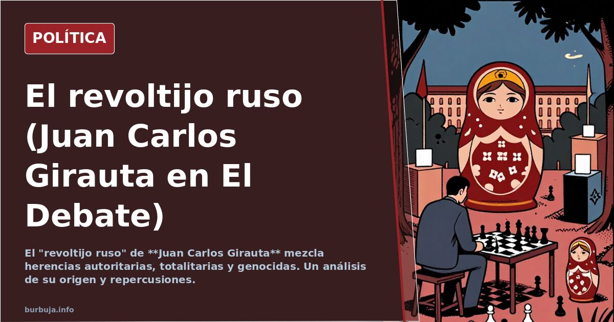 El revoltijo ruso (Juan Carlos Girauta en El Debate)