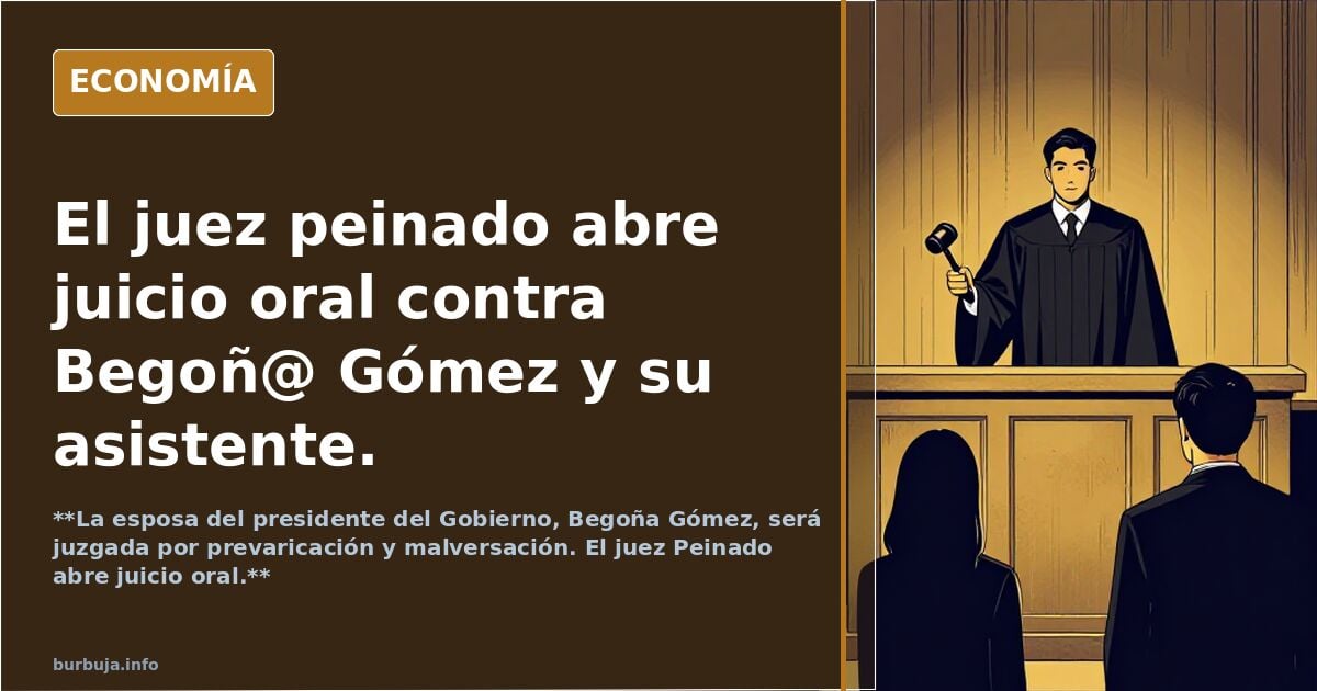 El juez peinado abre juicio oral contra Begoñ@ Gómez y su asistente.