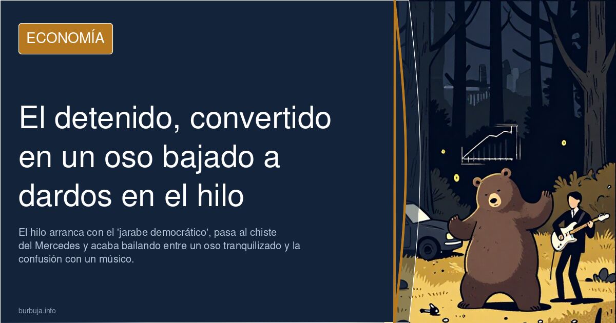 El detenido, convertido en un oso bajado a dardos en el hilo