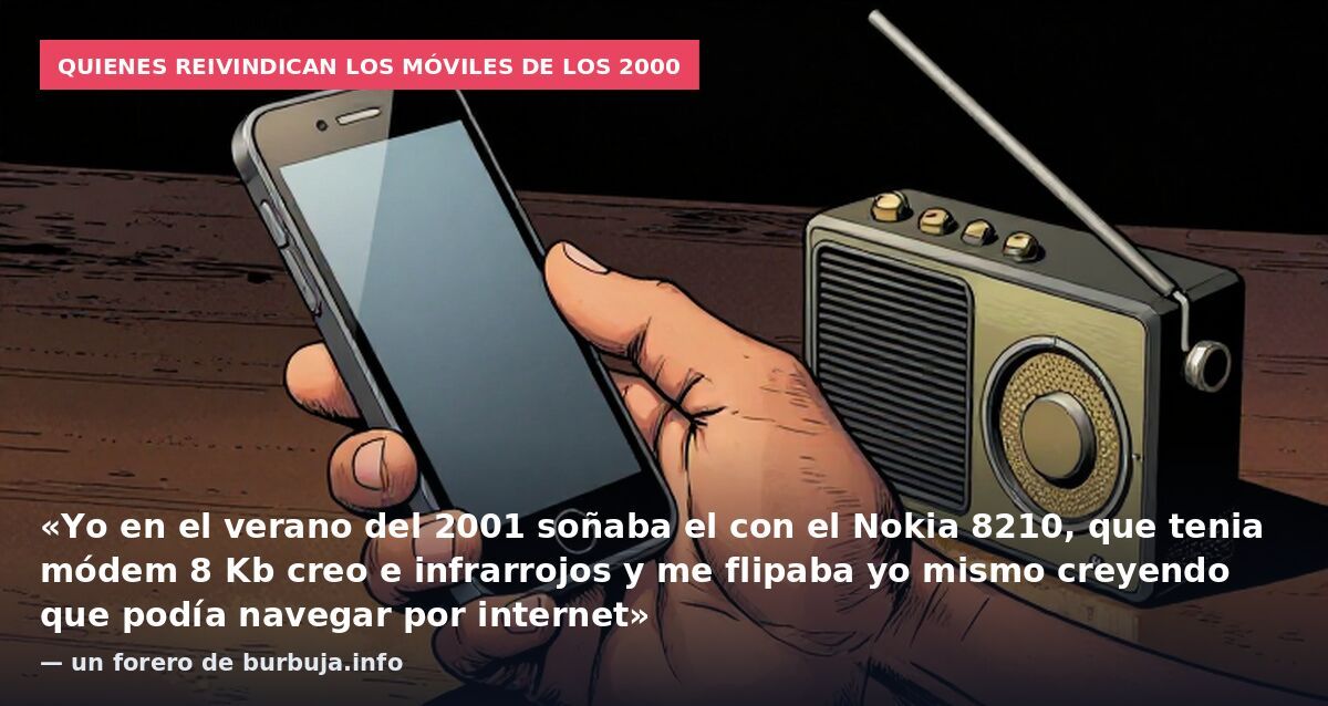 Quienes reivindican los móviles de los 2000: «Yo en el verano del 2001 soñaba el con el Nokia 8210, que tenia módem 8 Kb creo e infrarrojos y me flipaba yo mismo creyendo que podía navegar por internet» — un forero de burbuja.info
