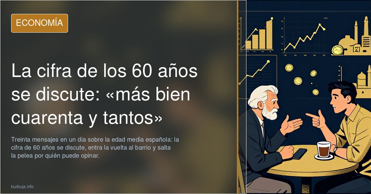 La cifra de los 60 años se discute: «más bien cuarenta y tantos»