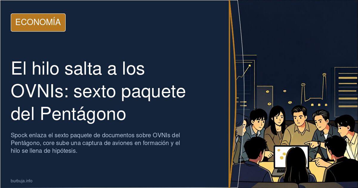 El hilo salta a los OVNIs: sexto paquete del Pentágono