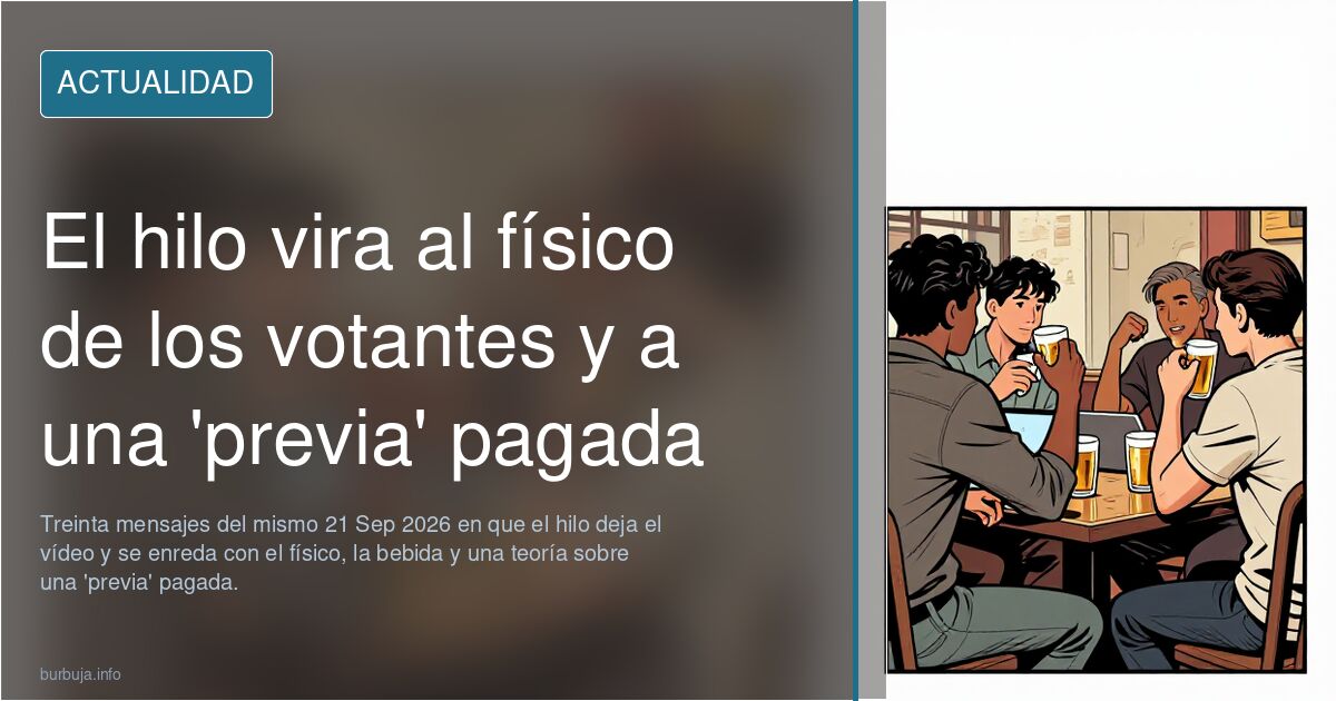 El hilo vira al físico de los votantes y a una 'previa' pagada