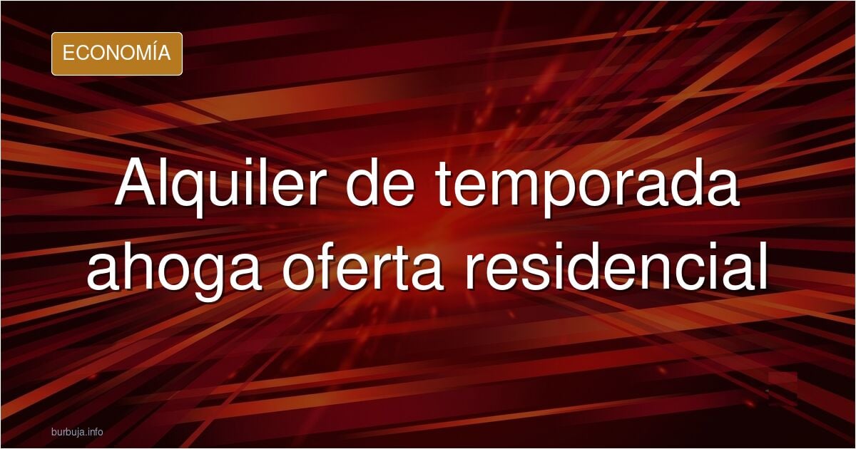 Logros del socialismo: El alquiler de temporada canibaliza la oferta residencial