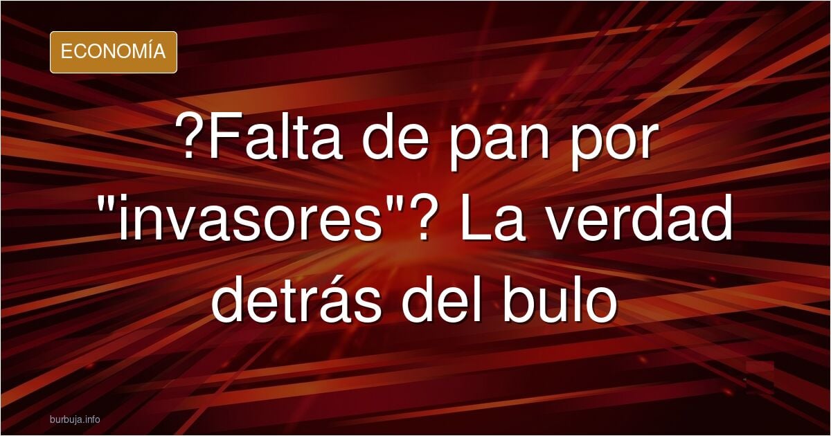 Los invasores compran todo el pan de Mercadona . Los carbohidrateros entran el cólera