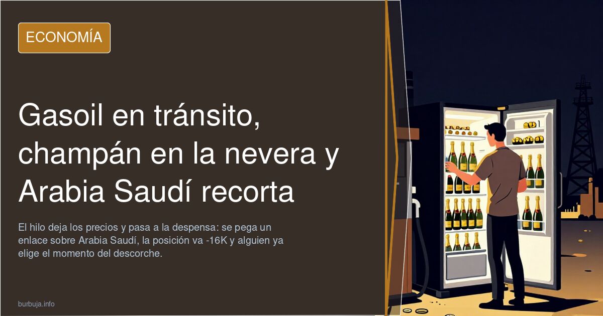 Gasoil en tránsito, champán en la nevera y Arabia Saudí recorta