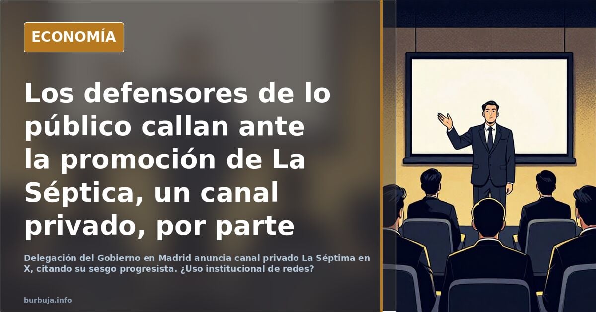 Los defensores de lo público callan ante la promoción de La Séptica, un canal privado, por parte del Gobierno.