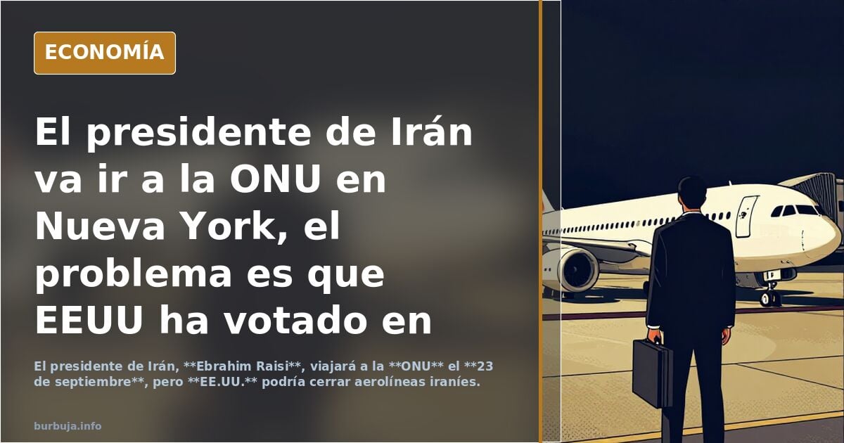 El presidente de Irán va ir a la ONU en Nueva York, el problema es que EEUU ha votado en todo el mundo las aerolíneas iraníes. Lo detendrán