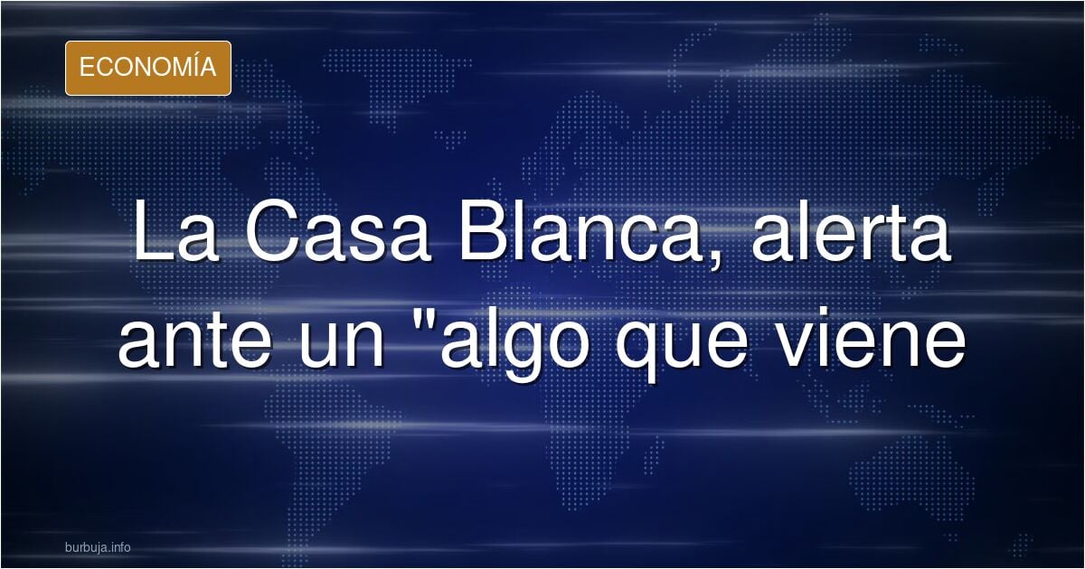 The White House: algo viene, manteneos alerta