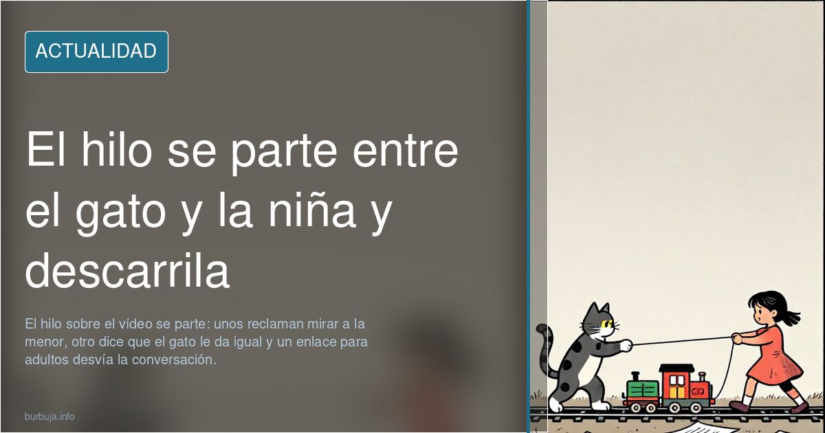 El hilo se parte entre el gato y la niña y descarrila