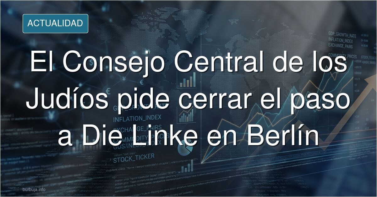 El Consejo Central de los Judíos pide cerrar el paso a Die Linke en Berlín