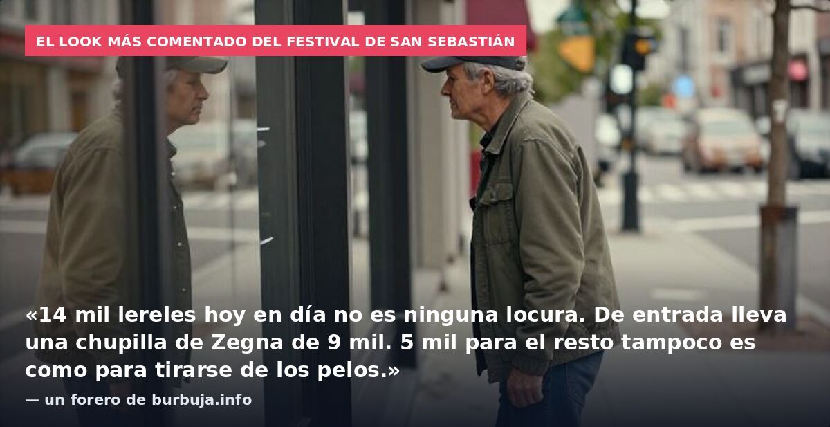El look más comentado del festival de San Sebastián: «14 mil lereles hoy en día no es ninguna locura. De entrada lleva una chupilla de Zegna de 9 mil. 5 mil para el resto tampoco es como para tirarse de los pelos.» — un forero de burbuja.info