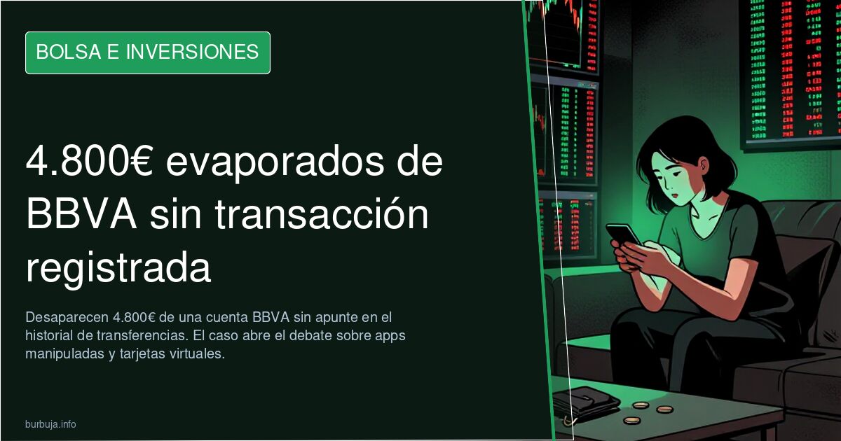 €4,800 vanishes from BBVA account with no trace in the app