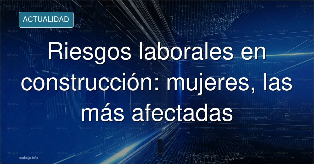 INSHT: Conclusiones de la literatura científica sobre los riesgos que más afectan a las trabajadoras a pie de obra - Año 2026