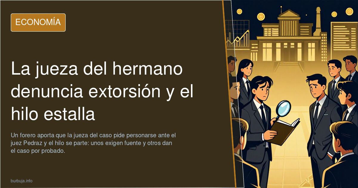 La jueza del hermano denuncia extorsión y el hilo estalla