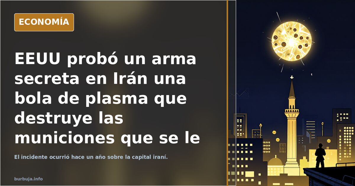 EEUU probó un arma secreta en Irán una bola de plasma que destruye las municiones que se le acercan