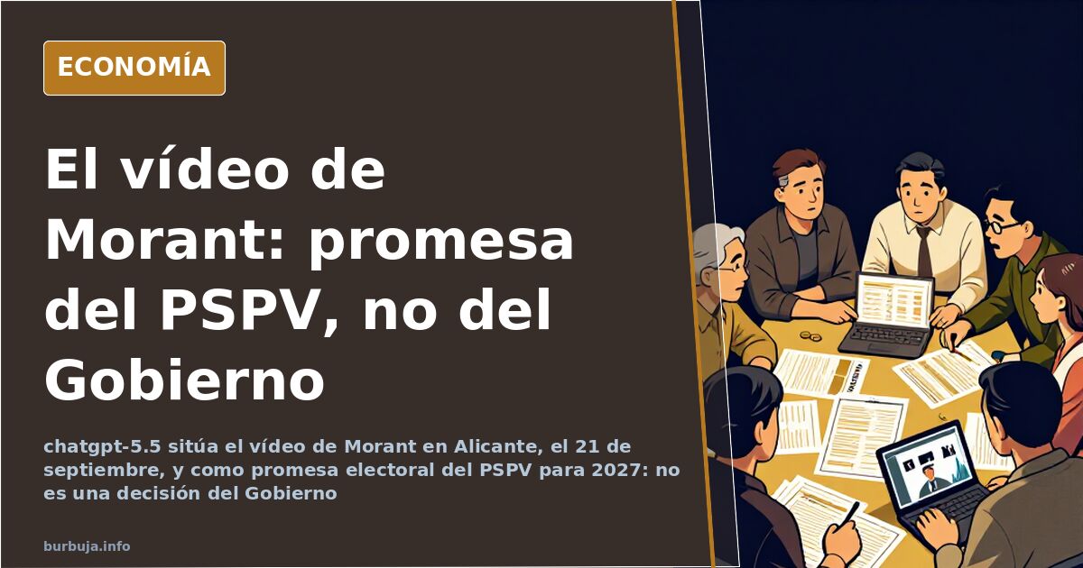 El vídeo de Morant: promesa del PSPV, no del Gobierno