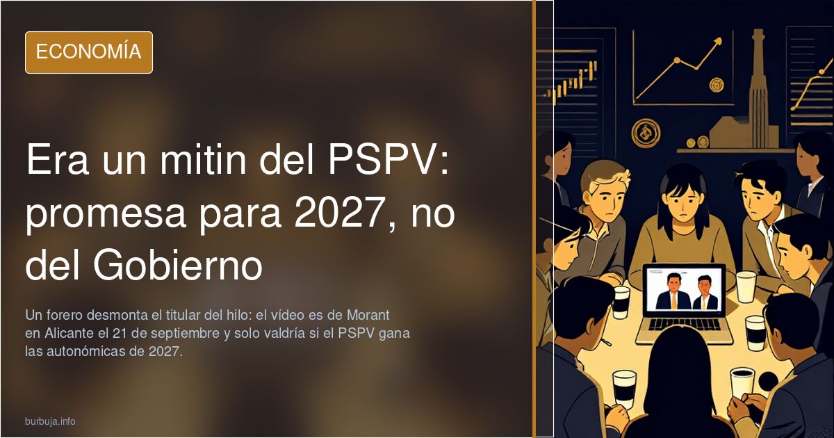 Era un mitin del PSPV: promesa para 2027, no del Gobierno