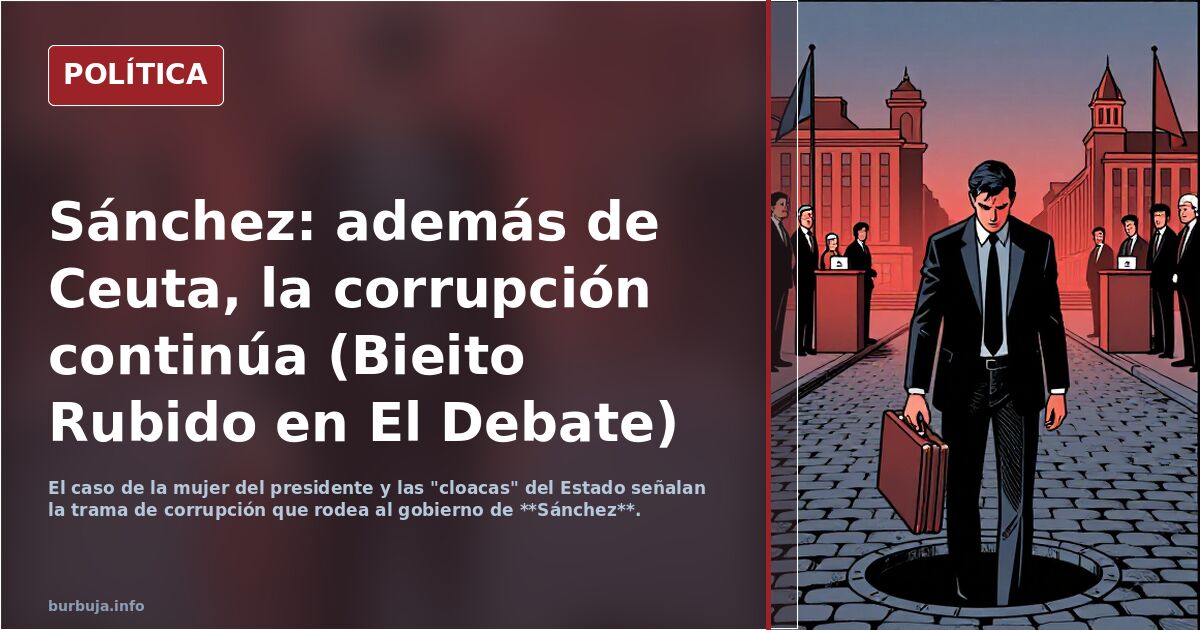 Sánchez: además de Ceuta, la corrupción continúa (Bieito Rubido en El Debate)