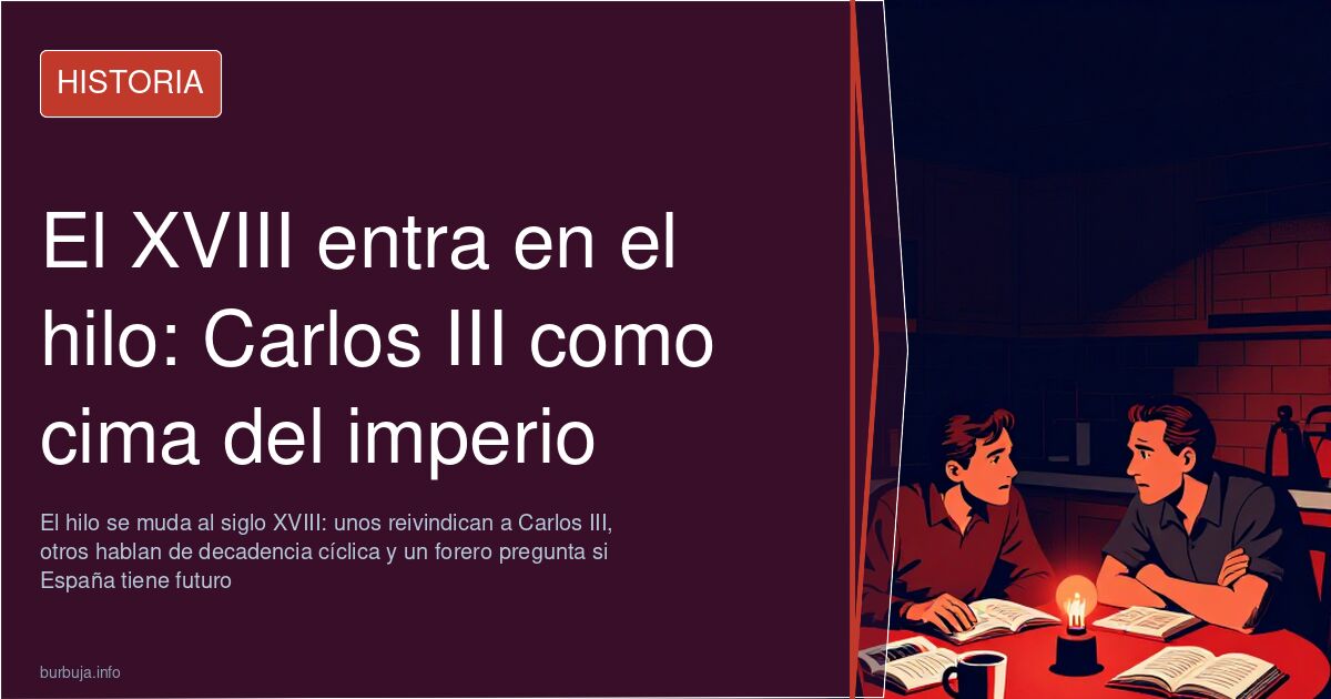 El XVIII entra en el hilo: Carlos III como cima del imperio
