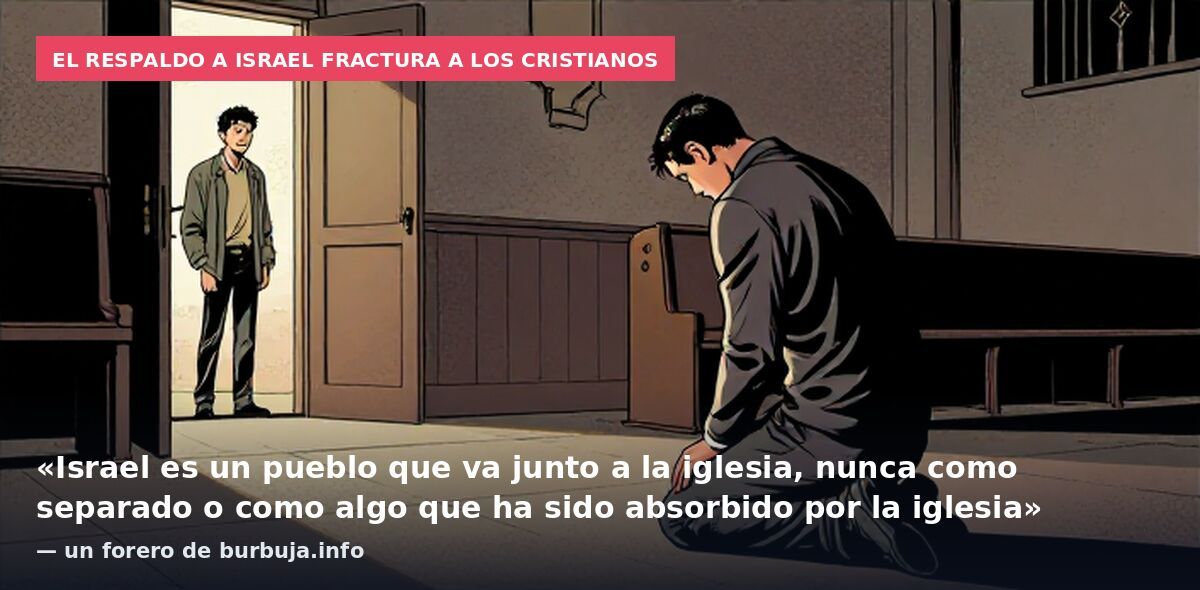 El respaldo a Israel fractura a los cristianos: «Israel es un pueblo que va junto a la iglesia, nunca como separado o como algo que ha sido absorbido por la iglesia» — un forero de burbuja.info