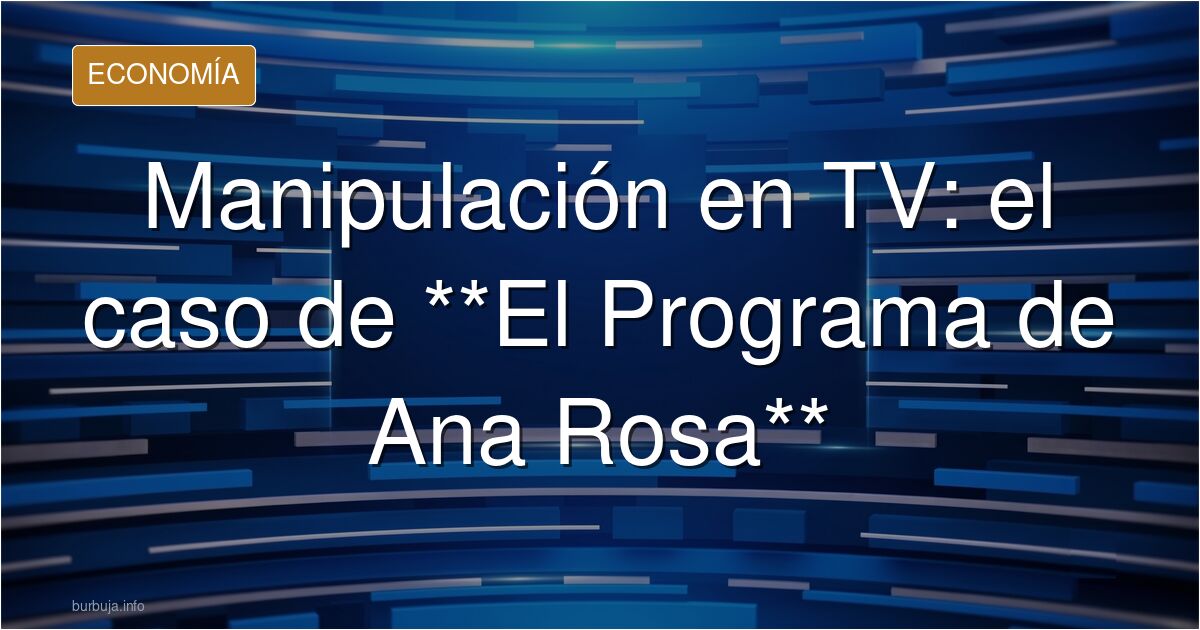 La enésima manipulación de la sensta TV en el programa de Ferreras ...