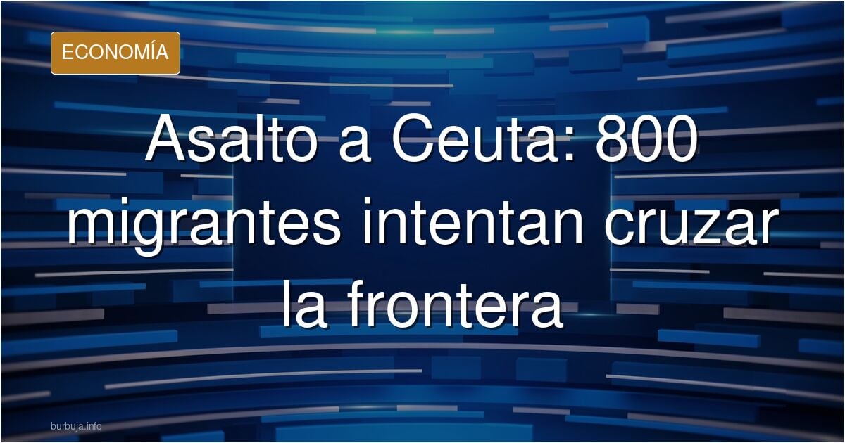 ❌ URGENTE ❌ nuevo asalto a Ceuta , aproximadamente 800 subsaharianos