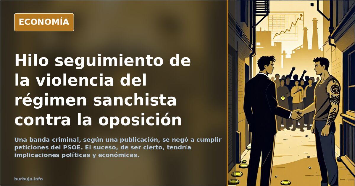 Hilo seguimiento de la violencia del régimen sanchista contra la oposición
