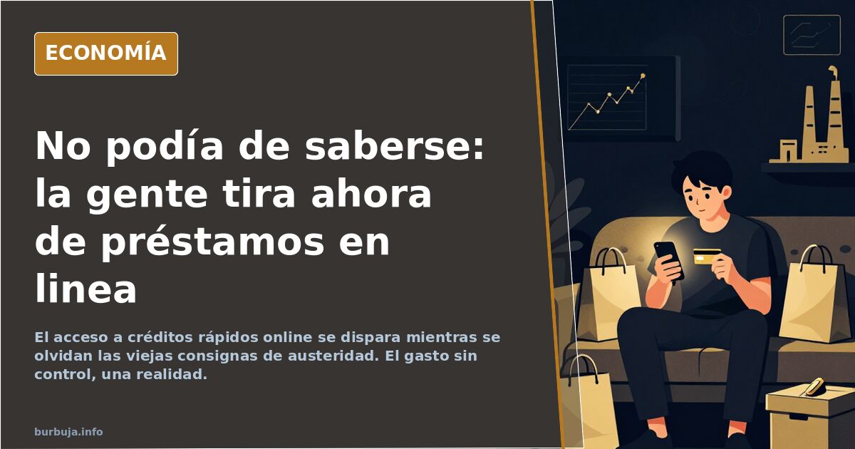 No podía de saberse: la gente tira ahora de préstamos en linea